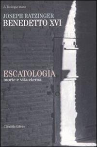 Escatologia. Morte e vita eterna - Benedetto XVI (Joseph Ratzinger) - Libro Cittadella 2013, Teologia. Saggi | libraccio.click