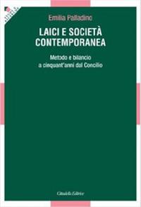 Laici e società contemporanea. Metodo e bilancio a cinquant'anni dal Vaticano II - Emilia Palladino - Libro Cittadella 2013, Studi e ricerche. Sezione teologica | libraccio.click