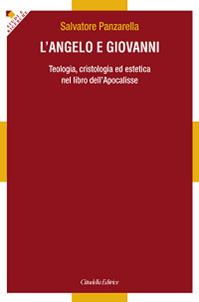 L' angelo e Giovanni. Teologia, cristologia ed estetica nel libro dell'Apocalisse - Salvatore Panzarella - Libro Cittadella 2015, Studi e ricerche. Sezione teologica | libraccio.click