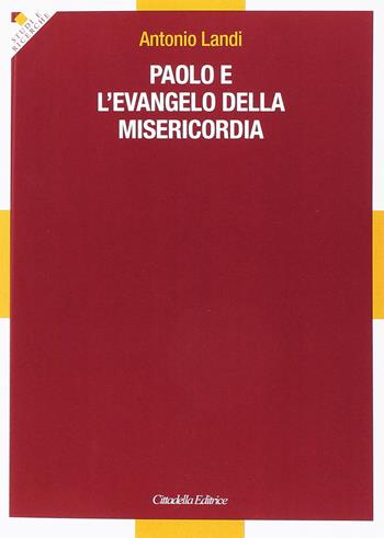 Paolo e l'evangelo della misericordia - Antonio Landi - Libro Cittadella 2016, Studi e ricerche. Sez. biblica | libraccio.click