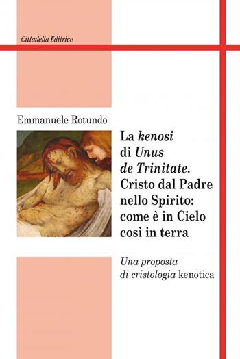 Kenosi di «unus de trinitate» Cristo dal Padre nello Spirito - Emmanuele Rotundo - Libro Cittadella 2017, Studi cristologici | libraccio.click