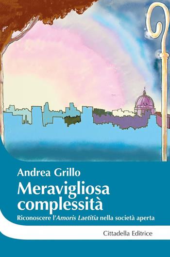 Meravigliosa complessità. Riconoscere l'"Amoris laetitia" nella società aperta - Andrea Grillo - Libro Cittadella 2017, Cantiere coppia | libraccio.click