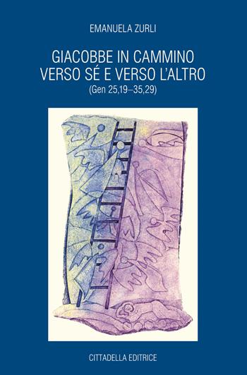 Giacobbe in cammino verso sé e verso l'altro (Gen 25,19-35,29) - Emanuela Zurli - Libro Cittadella 2018 | libraccio.click