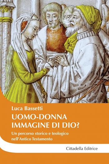 Uomo-donna a immagine di Dio? Un percorso storico e teologico nell'Antico Testamento - Luca Bassetti - Libro Cittadella 2018, Cantiere coppia | libraccio.click