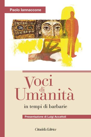Voci di umanità in tempi di barbarie - Paolo Iannaccone - Libro Cittadella 2019 | libraccio.click