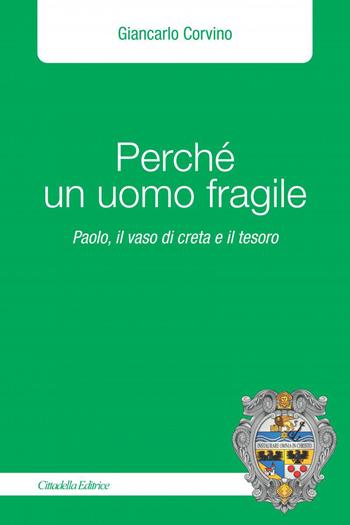 Perché un uomo fragile. Paolo, il vaso di creta e il tesoro - Giancarlo Corvino - Libro Cittadella 2022, Planus | libraccio.click
