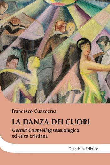 La danza dei cuori. Gestalt counseling sessuologico ed etica cristiana - Francesco Cuzzocrea - Libro Cittadella 2022, Cantiere coppia | libraccio.click