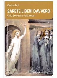 Sarete liberi davvero. La forza eversiva della Pasqua - Cosimo Posi - Libro Cittadella 2024 | libraccio.click