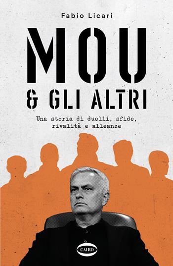 Mou & gli altri. Una storia di duelli, sfide, rivalità e alleanze - Fabio Licari - Libro Cairo 2022, Arena | libraccio.click