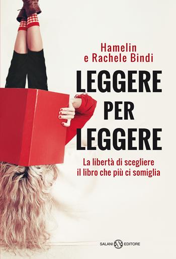 Leggere per leggere. La libertà di scegliere il libro che più ci somiglia - Hamelin Bindi, Rachele Bindi - Libro Salani 2021, Saggi e manuali | libraccio.click