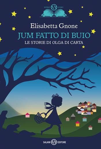Jum fatto di buio. Le storie di Olga di carta - Elisabetta Gnone - Libro Salani 2021, Gl' istrici d'oro | libraccio.click