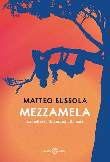 Mezzamela. La bellezza di amarsi alla pari - Matteo Bussola - Libro Salani 2023, Fuori collana Salani | libraccio.click