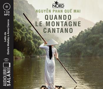 Quando le montagne cantano letto da Elettra Mallaby e Anna Cianca. Audiolibro. CD Audio formato MP3 - Phan Que Mai Nguyen - Libro Salani 2022, Audiolibri | libraccio.click