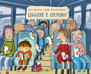 Leggere è stupido! - Nils Freytag, Silke Schlichtmann - Libro Salani 2024, Albi illustrati | libraccio.click