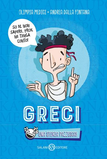 Greci. Una storia pazzesca! - Olimpia Medici, Andrea Dalla Fontana - Libro Salani 2024, Fuori collana Salani | libraccio.click