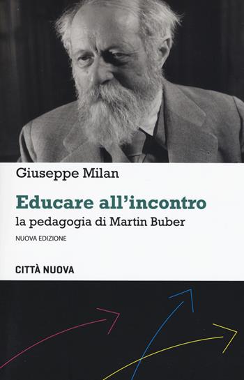 Educare all'incontro. La pedagogia di Martin Buber. Nuova ediz. - Giuseppe Milan - Libro Città Nuova 2021, Percorsi dell'educare | libraccio.click