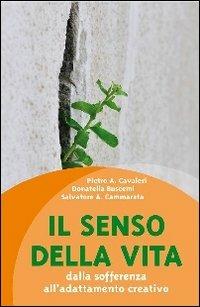 Il senso della vita. Dalla sofferenza all'adattamento creativo - Pietro A. Cavaleri, Donatella Buscemi, Salvatore Cammarata - Libro Città Nuova 2011, Psicologia e benessere | libraccio.click