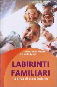 Labirinti familiari. La sfida di stare insieme - Daniela M. Augello, Antonella Spanò - Libro Città Nuova 2011, Psicologia e benessere | libraccio.click