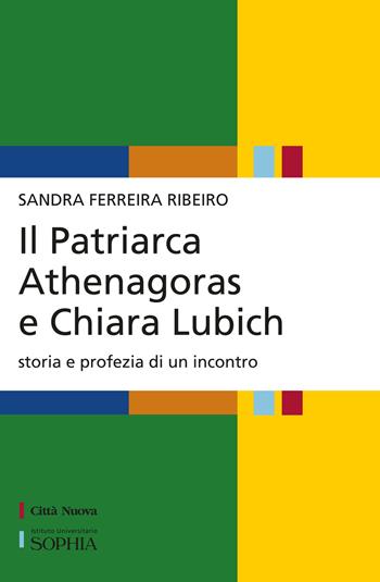 Il patriarca Athenagoras e Chiara Lubich. Storia e profezia di un incontro - Sandra Ferreira Ribeiro - Libro Città Nuova 2024, Per-Corsi di Sophia | libraccio.click