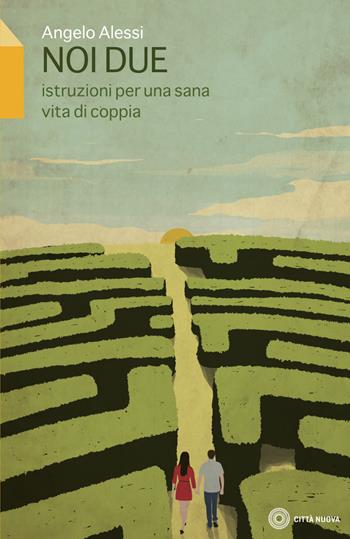 Noi due. Istruzione per una sana vita di coppia - Angelo Alessi - Libro Città Nuova 2018, Vivere bene insieme | libraccio.click