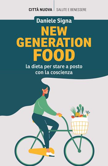 New generation food. La dieta per stare a posto con la coscienza - Daniele Signa - Libro Città Nuova 2022, Vivere bene insieme | libraccio.click