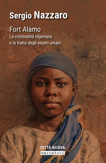 Fort Alamo. La criminalità nigeriana e la tratta degli esseri umani - Sergio Nazzaro - Libro Città Nuova 2022, Narratori | libraccio.click