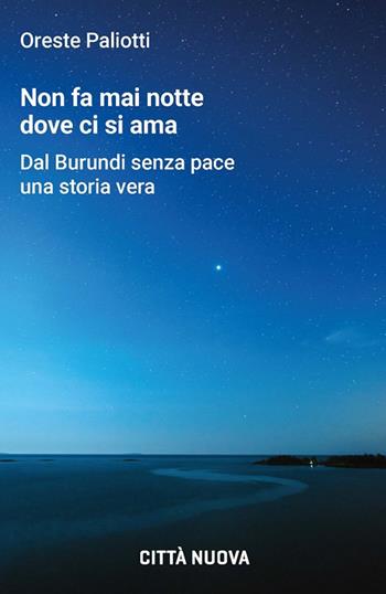 Non fa mai notte dove ci si ama. Dal Burundi senza pace una storia vera - Oreste Paliotti - Libro Città Nuova 2025, Passaparola | libraccio.click