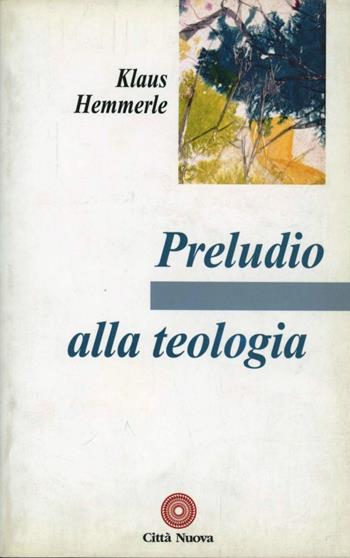 Preludio alla teologia - Klaus Hemmerle - Libro Città Nuova 2003, Contributi di teologia | libraccio.click