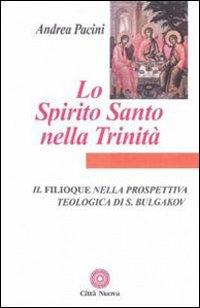 Lo Spirito Santo nella Trinità. Il Filioque nella prospettiva teologica di Sergej Bulgakov - Andrea Pacini - Libro Città Nuova 2004, Contributi di teologia | libraccio.click