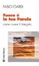 Fuoco è la tua parola. Come vivere il vangelo - Fabio Ciardi - Libro Città Nuova 2003, Meditazioni | libraccio.click