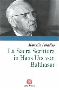 La sacra Scrittura in Hans Urs von Balthasar - Marcello Paradiso - Libro Città Nuova 2012, Contributi di teologia | libraccio.click