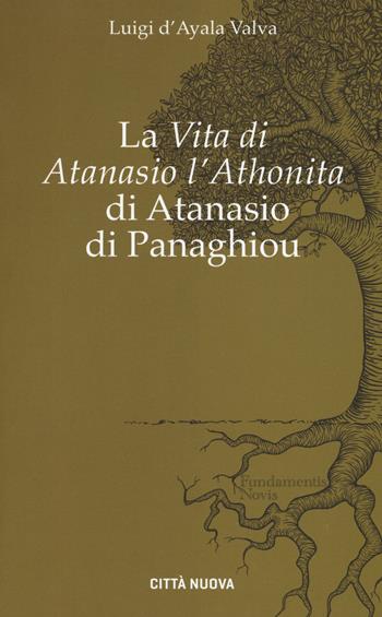 La «Vita di Atanasio l'Athonita» di Atanasio di Panaghiou - Luigi D'Ayala Valva - Libro Città Nuova 2017, Fundamentis Novis | libraccio.click