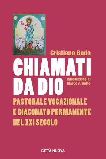 Chiamati da Dio. Pastorale vocazionale e diaconato permanente nel XXI secolo - Cristiano Bodo - Libro Città Nuova 2018, Orientamenti | libraccio.click
