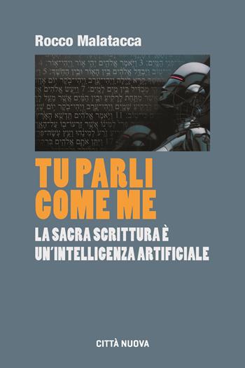 Tu parli come me. La Sacra Scrittura è un'intelligenza artificiale - Rocco Malatacca - Libro Città Nuova 2024, Formazione Cristiana e Liturgia. Sezione Orientamenti | libraccio.click