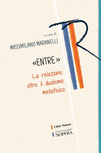 «Entre». La relazione oltre il dualismo metafisico  - Libro Città Nuova 2021, Tracce. Fondo librario R. Tassi | libraccio.click