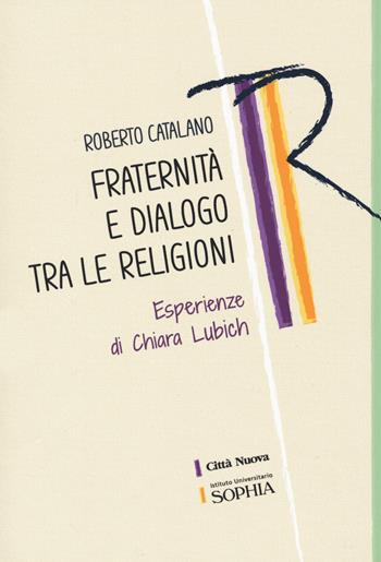 Fraternità e dialogo tra le religioni. Esperienze di Chiara Lubich - Roberto Catalano - Libro Città Nuova 2022, Tracce. Fondo librario R. Tassi | libraccio.click