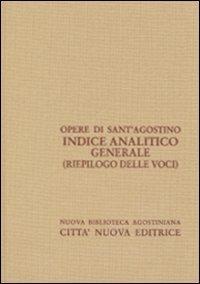 Indice analitico generale (riepilogo) - Agostino (sant') - Libro Città Nuova 2011, Opera omnia di S. Agostino | libraccio.click
