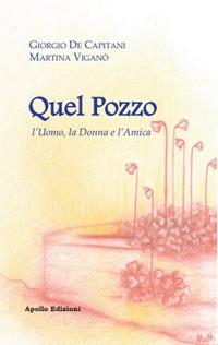 Quel pozzo. L'uomo, la donna e l''amica - Giorgio De Capitani, Martina Viganò - Libro Apollo Edizioni 2019, Happy Writers | libraccio.click