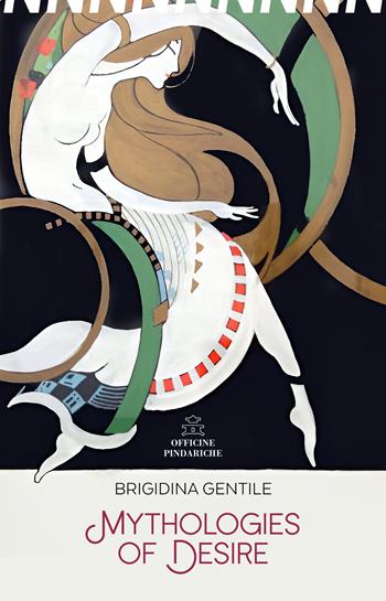Mythologies of desire. Con Segnalibro - Brigidina Gentile - Libro Officine Pindariche 2025, Nanami | libraccio.click