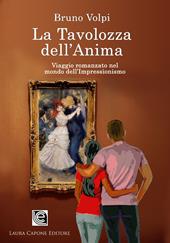 La tavolozza dell'anima. Un viaggio romanzato nel mondo dell’Impressionismo