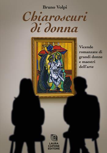 Chiaroscuri di donna. Vicende romanzate di grandi donne e maestri dell'arte - Bruno Volpi - Libro Laura Capone Editore 2022 | libraccio.click