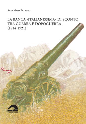 La banca «italianissima» di sconto tra guerra e dopoguerra (1914-1921) - Anna Maria Falchero - Libro Il Formichiere 2021, Ritorni. Anastatiche e facsimili | libraccio.click