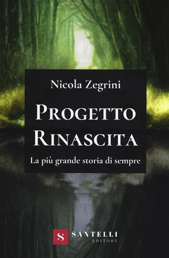 Progetto rinascita. La più grande storia di sempre - Nicola Zegrini - Libro Santelli Editore 2020 | libraccio.click