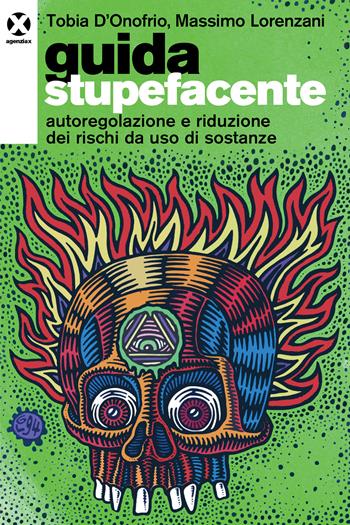 Guida stupefacente. Autoregolazione e riduzione dei rischi da uso di sostanze - Tobia D'Onofrio, Massimo Lorenzani - Libro Agenzia X 2024 | libraccio.click