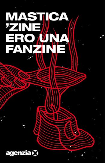 Ero una fanzine - Mastica'zine - Libro Agenzia X 2022, Fulmicotone | libraccio.click