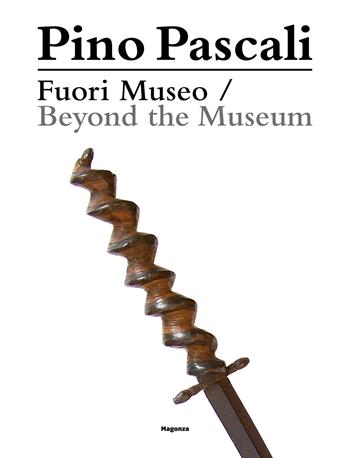 Pino Pascali. Fuori Museo. Da una collezione privata-Beyond the Museum. From a Private Collection. Ediz. bilingue  - Libro Magonza 2022 | libraccio.click