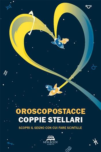 Coppie stellari. Scopri il segno con cui fare scintille. Nuova ediz. - Oroscopostacce - Libro New-Book 2022 | libraccio.click