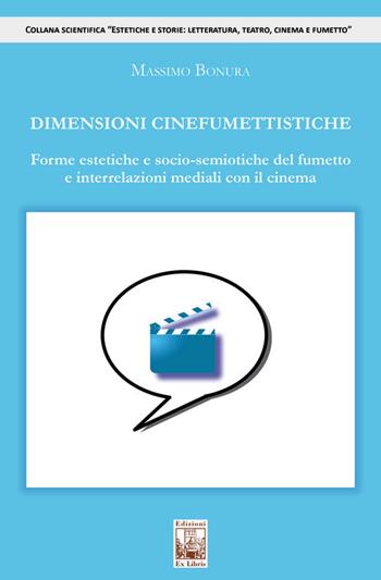 Dimensioni cinefumettistiche. Forme estetiche e socio-semiotiche del fumetto e interrelazioni mediali con il cinema - Massimo Bonura - Libro Edizioni Ex Libris 2022 | libraccio.click