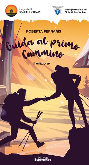 Guida al primo cammino. Camminare non è mai stato così facile - Roberta Ferraris - Libro Nuove Esperienze 2023 | libraccio.click