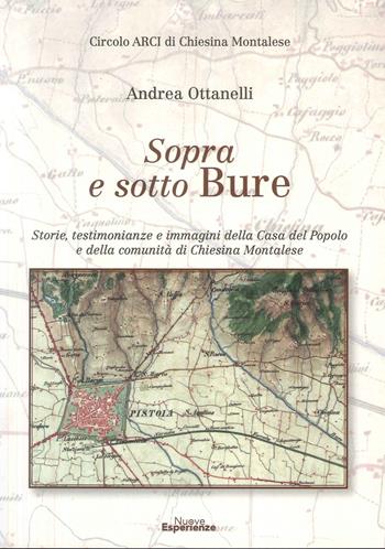 Sopra e sotto Bure. Storie, testimonianze e immagini della Casa Del Popolo e Della Comunità Di Chiesina Montalese - Andrea Ottanelli - Libro Nuove Esperienze 2026 | libraccio.click